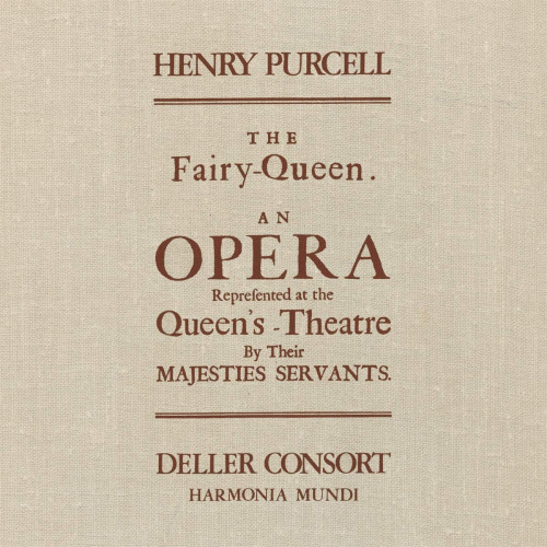 DELLER CONSORT - PURCELL - THE FAIRY-QUEEN: AN OPERA REPREFENTED AT THE QUEENS-THEATRE BY THEIR MAJESTIES SERVANTSDELLER CONSORT - PURCELL - THE FAIRY-QUEEN - AN OPERA REPREFENTED AT THE QUEENS-THEATRE BY THEIR MAJESTIES SERVANTS.jpg